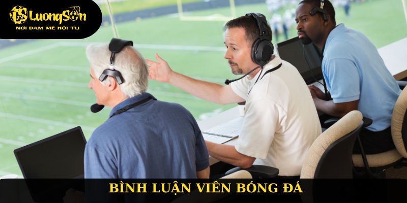 Vị trí 1: Bình luận viên bóng đá