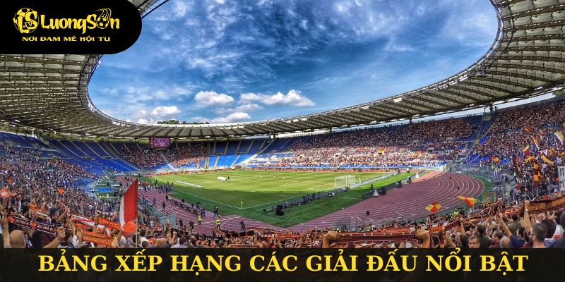 Lương Sơn TV cung cấp đa dạng BXH các giải đấu