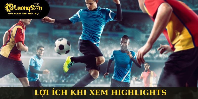 Lý do nên theo dõi highlight bóng đá